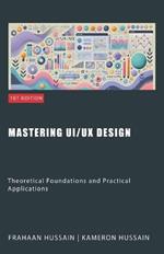 Mastering UI/UX Design: Theoretical Foundations and Practical Applications