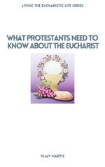 What Protestants Need to Know About the Eucharist