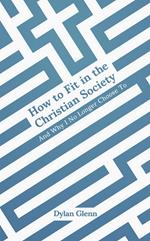 How to Fit in the Christian Society: And Why I No Longer Choose To