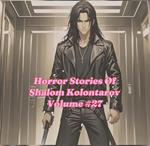 Horror Stories Of Shalom Kolontarov Volume #27