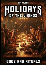 Holidays of the Vikings - Gods and Rituals: Myths, Sacrifice and Community in the far north - The Spiritual Customs of a Proud Culture