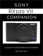 Sony RX100 VII Companion: A Guide to Mastering Your Camera