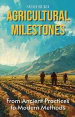 Agricultural Milestones: From Ancient Practices to Modern Methods