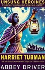 Harriet Tubman: The True Story of a Woman Who Fought For Freedom For All