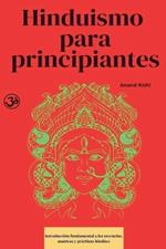 Hinduismo para principiantes: Introducci?n fundamental a las creencias, mantras y pr?cticas hind?es