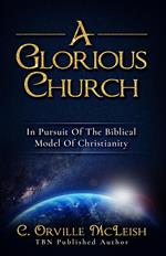 A Glorious Church: In Pursuit of the Biblical Model of Christianity