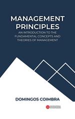 Management Principles: An introduction to the fundamental concepts and theories of management