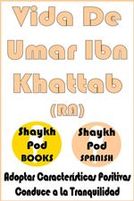 Vida De Umar Ibn Khattab (RA) - Life of Umar Ibn Khattab (RA)
