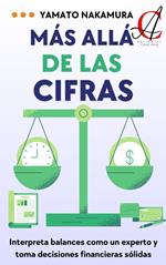 Más Allá De Las Cifras: Interpreta balances como un experto y toma decisiones financieras sólidas