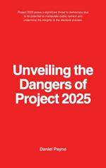 Unveiling the Dangers of Project 2025