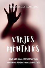 Viajes Mentales: Novela polic?aca y de suspense para aficionados a las historias de detectives