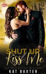 Shut Up and Kiss Me