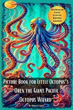 Picture Book for Little Octopus’s - Oren the Giant Pacific Octopus Wizard