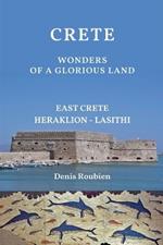 Crete. Wonders of a glorious land: East Crete (Heraklion - Lasithi)