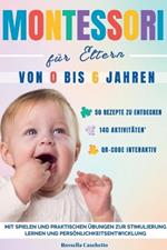 Montessori f?r Eltern: Von 0 bis 6 Jahren. Mit Spielen und praktischen ?bungen zur Stimulierung - Lernen und Pers?nlichkeitsentwicklung