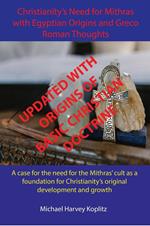 Christianity’s Need for Mithras with Egyptian Origins and Greco Roman Thoughts - UPDATED EDITION