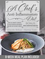 A Chef's Anti-Inflammatory Diet: Savor the Vibrant Flavors of the Mediterranean. Nourish Your Body with Nature's Bounty. 8-Week Meal Plan Included!