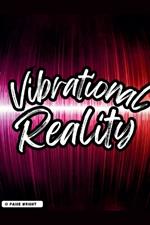 Vibrational Reality