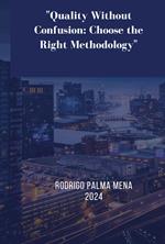 Quality Without Confusion: Choose the Right Methodology