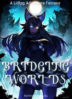 Bridging Worlds A LitRpg Adventure Fantasy