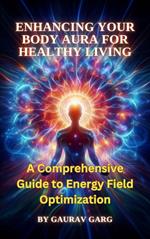 Enhancing Your Body Aura for Healthy Living: A Comprehensive Guide to Energy Field Optimization