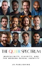 The Queer Spectrum: Masculinity, Fluidity, and the Modern Sexual Identity