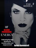 The Riddle of Dark Feminine Energy