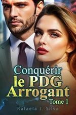 Conquérir le PDG Arrogant Tome 1