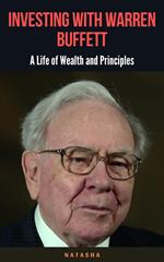 Investing with Warren Buffett: A Life of Wealth and Principles