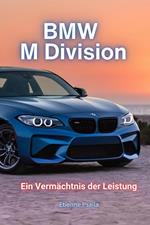 BMW M Division: Ein Vermächtnis der Leistung
