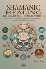 Shamanic Healing - The Power of Ancient Traditions