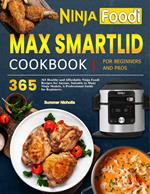 Ninja Foodi Max Smartlid Cookbook for Beginners and Pros: 365 Healthy and Affordable Ninja Foodi Recipes for Anyone, Suitable to Many Ninja Models, A Professional Guide for Beginners.