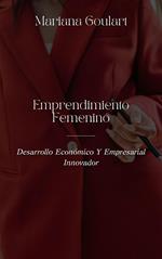 Emprendimiento Femenino: Desarrollo Económico Y Empresarial Innovador