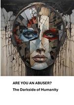 Are you an Abuser? The Darkside of Humanity