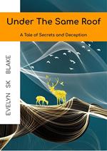 Under The Same Roof : A Tale of Secrets and Deception