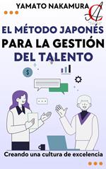 El Método Japonés Para La Gestión Del Talento: Creando una cultura de excelencia