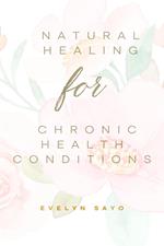 Natural Healing for Chronic Health Conditions