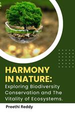 Harmony in Nature: Exploring Biodiversity Conservation and The Vitality of Ecosystems.