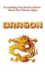 Everything You Need to Know About the Chinese Zodiac Sign, Dragon