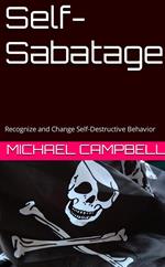 Self-Sabotage: Recognize and Change Self Destructive Behavior