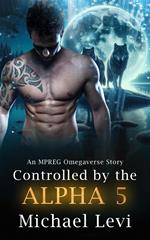 Controlled by the Alpha 5 - An MPREG Omegaverse Story