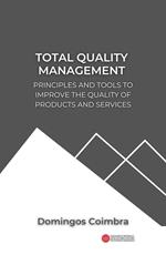 Total Quality Management: Principles and tools to improve the quality of products and services