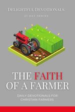 The Faith Of A Farmer: Daily Devotionals for Christian Farmers