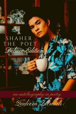 SHAHER THE POET (Deluxe Edition), An Autobiography in Poetry