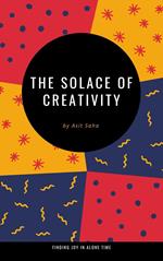 The Solace of Creativity: Finding Joy in Alone Time
