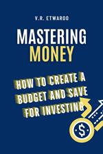 Managing Money: How to Create a Budget and Save for Investing