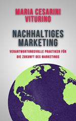 Nachhaltiges Marketing: Verantwortungsvolle Praktiken für die Zukunft des Marketings