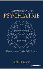 Fondamentaux De La Psychiatrie: Théories, Avancées Et Défis Actuels