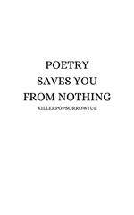 Poetry Saves You From Nothing