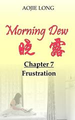 Morning Dew: Chapter 7 - Frustration